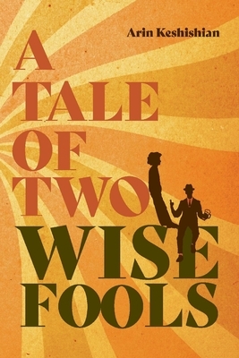 A Tale of Two Wise Fools by Arin Keshishian