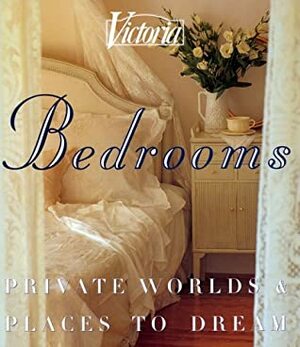 Bedrooms: Private WorldsPlaces to Dream by Victoria Magazine