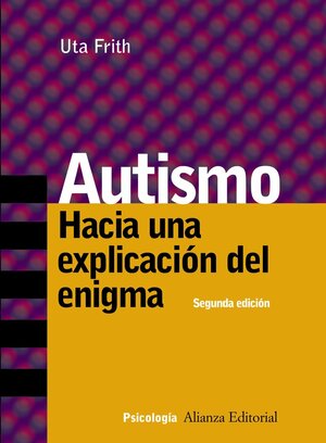 Autismo / Autism: Hacia Una Explicacion Del Enigma / Towards an Enigma's Explanation by Uta Frith