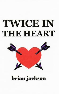 Twice in the Heart by Brian Jackson