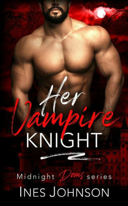 Her Vampire Knight by Ines Johnson