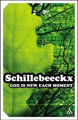 God Is New Each Moment by Edward Schillebeeckx