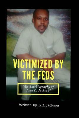 Victimized by the Feds by L.R. Jackson