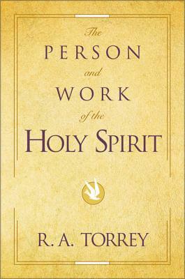 The Person and Work of the Holy Spirit by R.A. Torrey