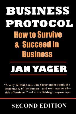 Business Protocol: How to Survive and Succeed in Business by Jan Yager