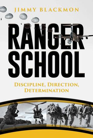 Ranger School: Discipline, Direction, Determination by Jimmy Blackmon