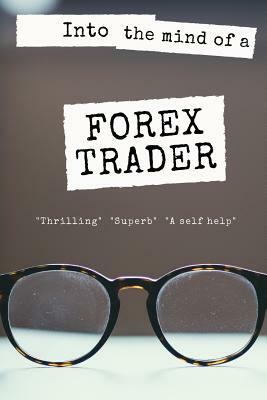 Into the mind of a Forex Trader by Hardeep Singh