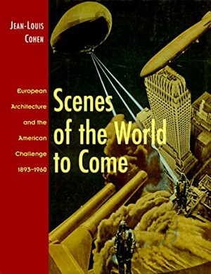 Scenes of The World To Come by Hubert Damisch, Jean L. Cohen