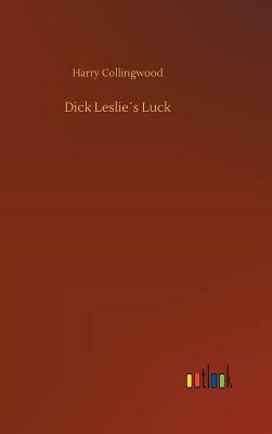 Dick Leslie´s Luck by Harry Collingwood