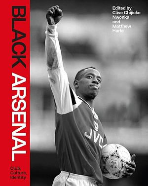 Black Arsenal by Clive Chijioke Nwonka, Matthew Harle