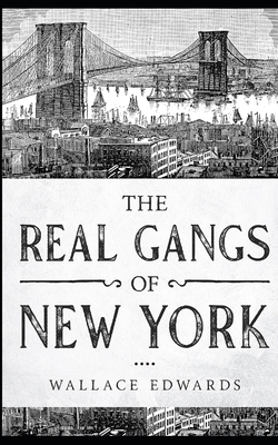 The Real Gangs of New York by Wallace Edwards