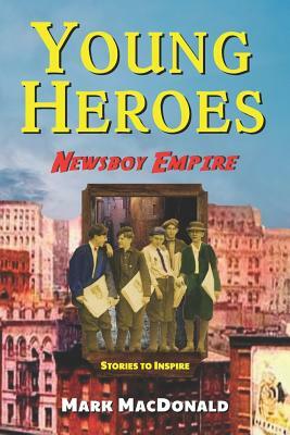 Newsboy Empire: Stories to Inspire by Mark MacDonald, Storyshopusa
