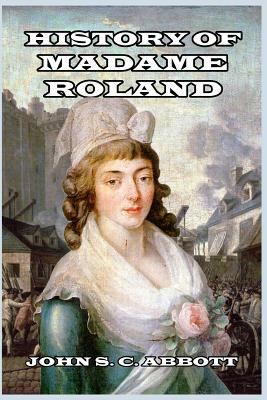 History of Madame Roland by John S.C. Abbott