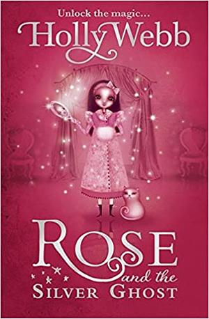 Rose and the Silver Ghost by Holly Webb