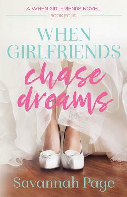 When Girlfriends Chase Dreams by Savannah Page