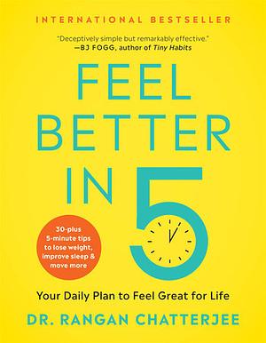 Feel Better in 5: Your Daily Plan to Feel Great for Life by Rangan Chatterjee