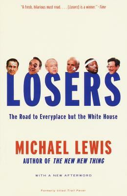 Losers: The Road to Everyplace But the White House by Michael Lewis