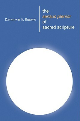 The Sensus Plenior of Sacred Scripture by Raymond E. Brown