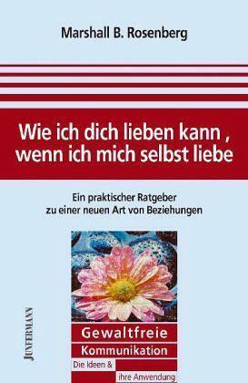 Wie ich dich lieben kann, wenn ich mich selbst liebe by Marshall B. Rosenberg