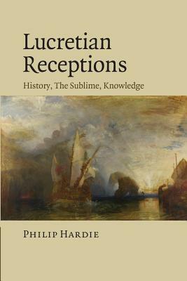 Lucretian Receptions: History, the Sublime, Knowledge by Philip Hardie