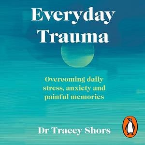 Everyday Traumas by Tracey Shors