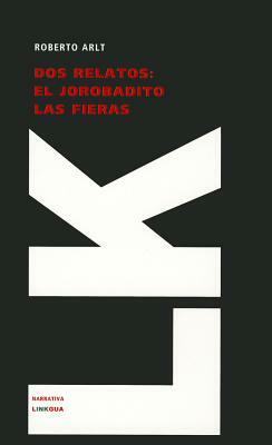 DOS Relatos. El Jorobadito. Las Fieras by Robert Arlt