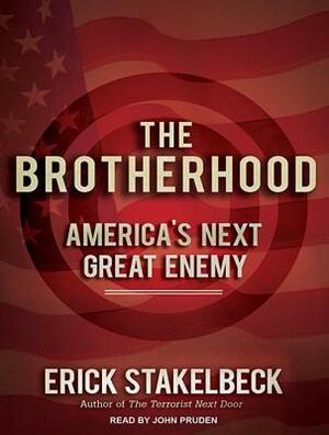 The Brotherhood: America's Next Great Enemy by Erick Stakelbeck