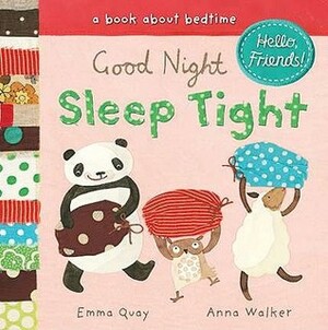 Good Night, Sleep Tight: A Book About Bedtime by Anna Walker, Emma Quay