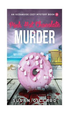 Pink Hot Chocolate & Murder: An Oceanside Cozy Mystery - Book 20 by Susan Gillard