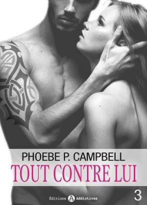 Tout contre lui - 3 by Phoebe P. Campbell