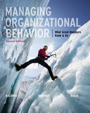 Managing Organizational Behavior: What Great Managers Know & Do by Timothy Baldwin, Bill Bommer, Robert Rubin