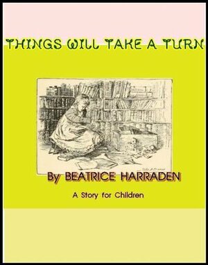 Things Will Take A Turn by Beatrice Harraden