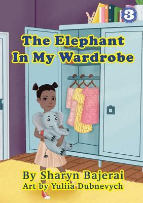 The Elephant In My Wardrobe by Sharyn Bajerai