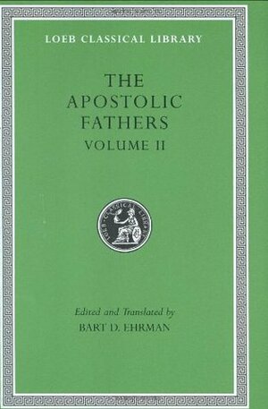 The Apostolic Fathers, Vol. 2: Epistle of Barnabas/Papias & Quadratus/Epistle to Diognetus/The Shepherd of Hermas by Hermas, Papias of Hierapolis, Quadratus of Athens, Barnabas, Bart D. Ehrman