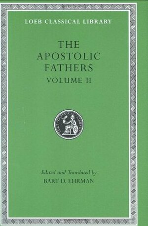 The Apostolic Fathers, Vol. 2: Epistle of Barnabas/Papias & Quadratus/Epistle to Diognetus/The Shepherd of Hermas by Bart D. Ehrman, Papias of Hierapolis, Quadratus of Athens, Barnabas, Hermas