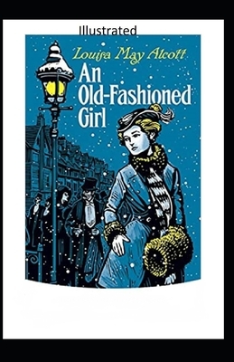 An Old-Fashioned Girl Illustrated by Louisa May Alcott