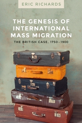 The genesis of international mass migration: The British case, 1750-1900 by Eric Richards