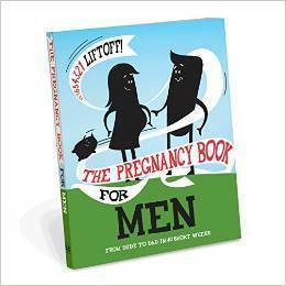 The Pregnancy Book for Men: From Dude to Dad in 40 Short Weeks by Gerard Janssen