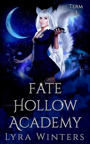 Fate Hollow Academy: Term 3 by Lyra Winters