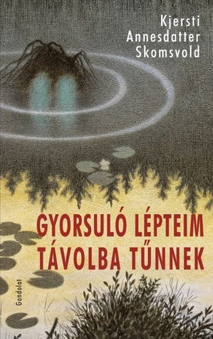 Gyorsuló lépteim távolba tűnnek by Kjersti A. Skomsvold