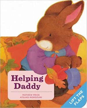 Helping Daddy: A Baby Bunny Board Book by Mathew Price