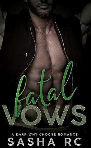 Fatal Vows: a Dark Why Choose Romance  by Sasha R.C.