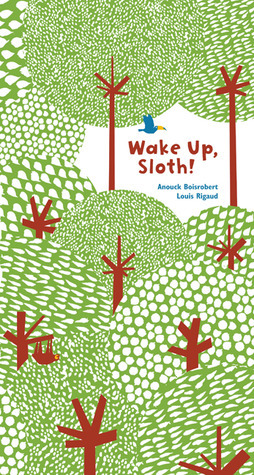 Wake Up, Sloth! by Louis Rigaud, Anouck Boisrobert