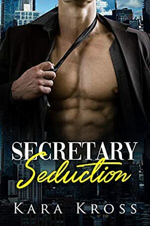 Secretary Seduction: An Alpha-Male, Billionaire, BBW, Erotic Romance (Billionaire Affairs Book 1) by Kara Kross