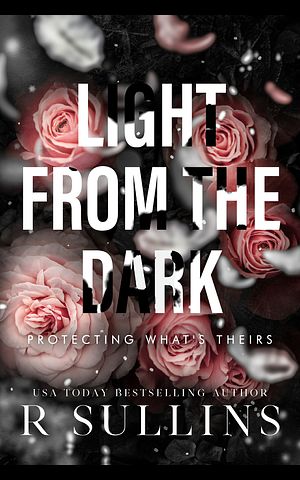 Light From The Dark: Protecting What's Theirs by R. Sullins, R. Sullins