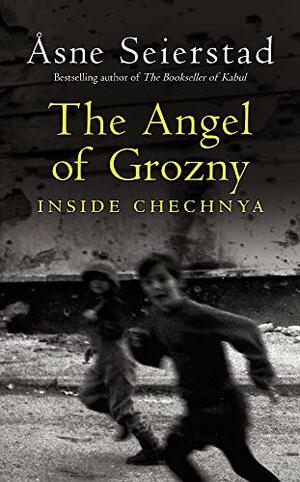 The Angel Of Grozny by Åsne Seierstad