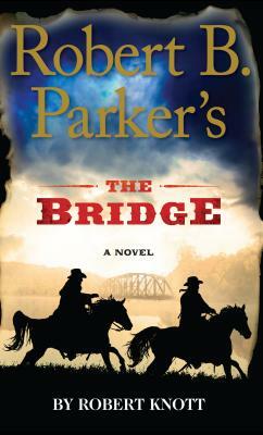 Robert B. Parker's the Bridge by Robert Knott