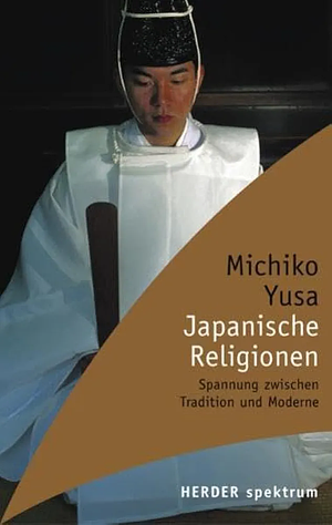 Japanische Religionen: Spannung zwischen Tradition und Moderne by Michiko Yusa