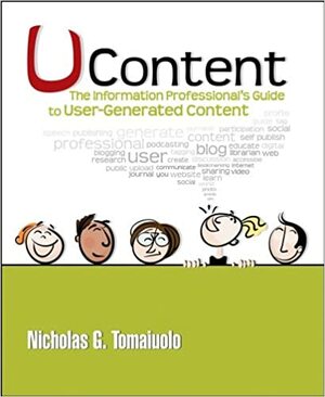 UContent: The Information Professional's Guide to User-Generated Content by Nicholas Tomaiuolo