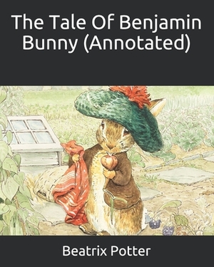 The Tale Of Benjamin Bunny (Annotated) by Beatrix Potter
